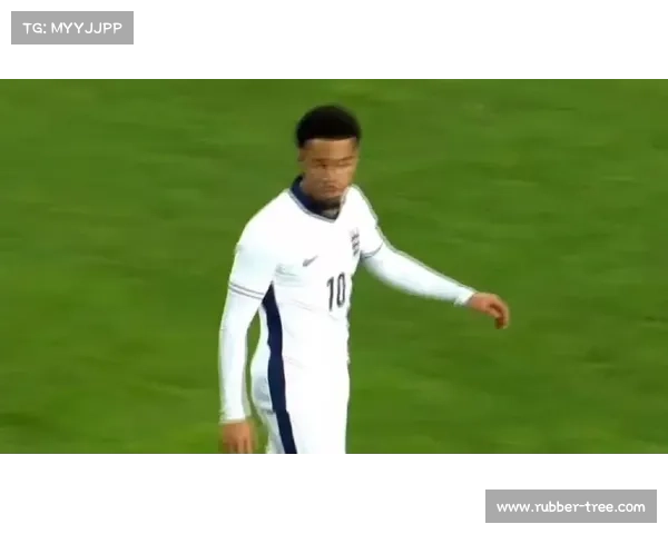 恩瓦内里在英格兰U21队的精彩表现与未来发展潜力分析